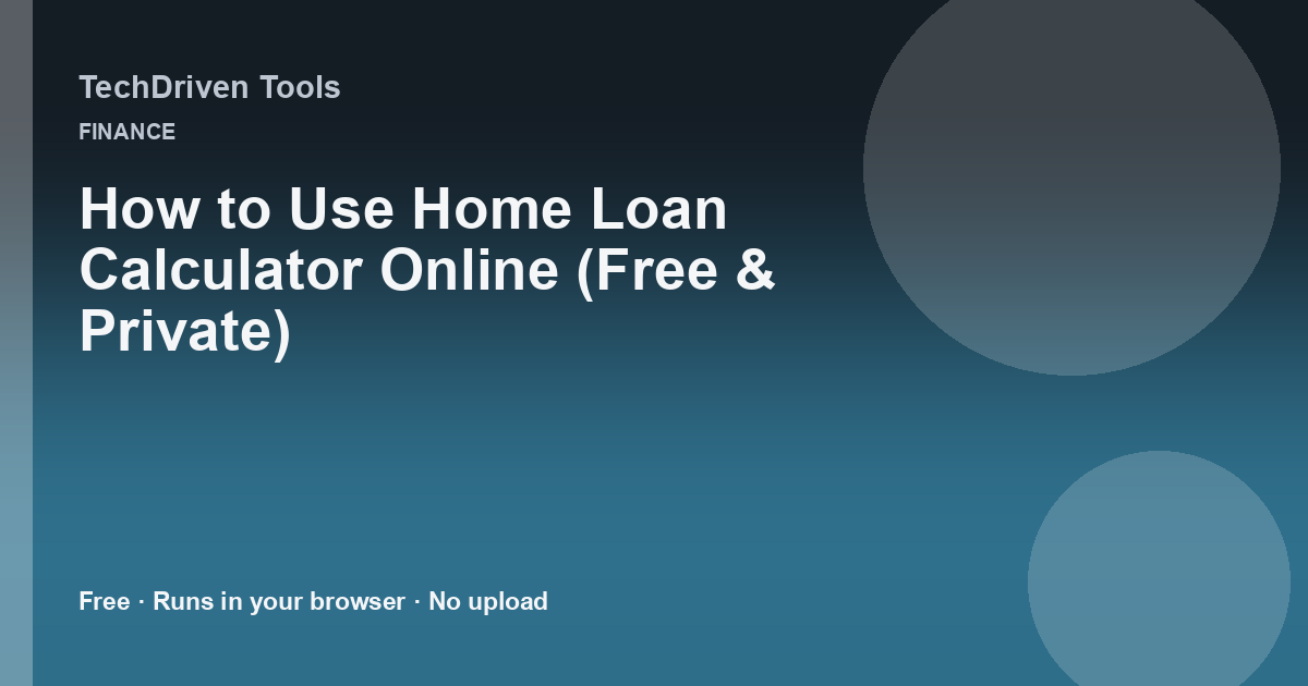 How to Use Home Loan Calculator Online (Free & Private)